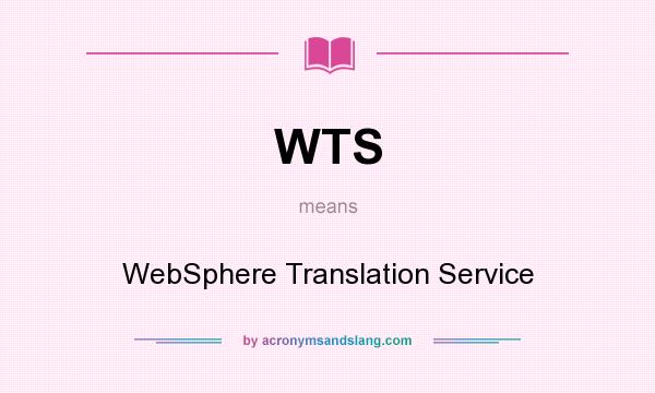 What does WTS mean? It stands for WebSphere Translation Service