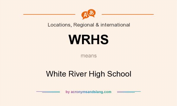 What does WRHS mean? It stands for White River High School