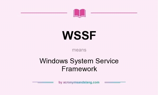 What does WSSF mean? It stands for Windows System Service Framework