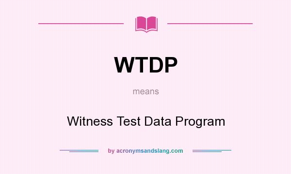 What does WTDP mean? It stands for Witness Test Data Program