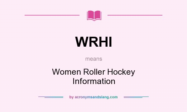 What does WRHI mean? It stands for Women Roller Hockey Information