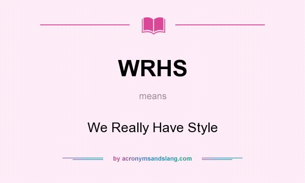 What does WRHS mean? It stands for We Really Have Style