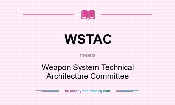 What does WSTAC mean? It stands for Weapon System Technical Architecture Committee