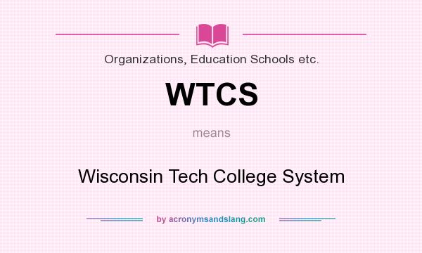 What does WTCS mean? It stands for Wisconsin Tech College System