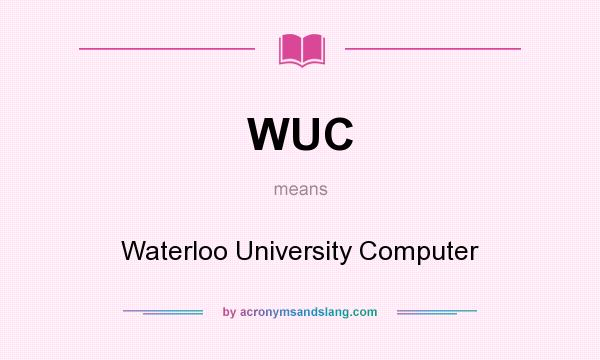 What does WUC mean? It stands for Waterloo University Computer