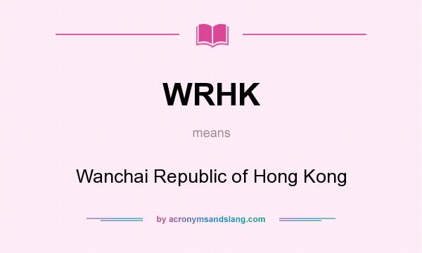 What does WRHK mean? It stands for Wanchai Republic of Hong Kong