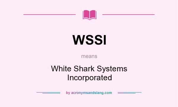 What does WSSI mean? It stands for White Shark Systems Incorporated
