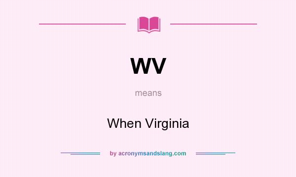 What does WV mean? It stands for When Virginia