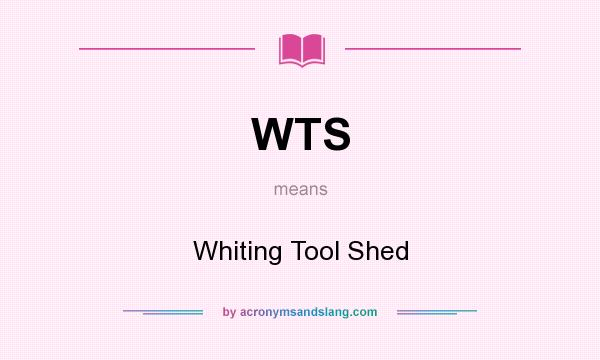 What does WTS mean? It stands for Whiting Tool Shed