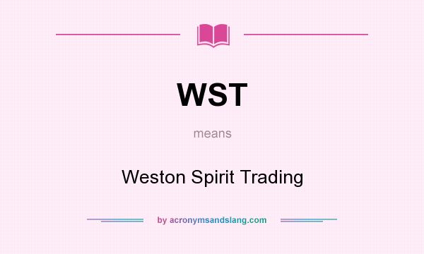 What does WST mean? It stands for Weston Spirit Trading