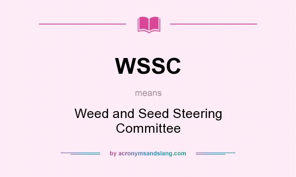 What does WSSC mean? It stands for Weed and Seed Steering Committee