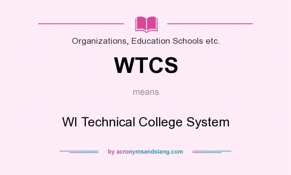 What does WTCS mean? It stands for WI Technical College System