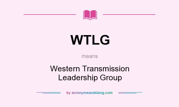 What does WTLG mean? It stands for Western Transmission Leadership Group