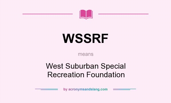 What does WSSRF mean? It stands for West Suburban Special Recreation Foundation