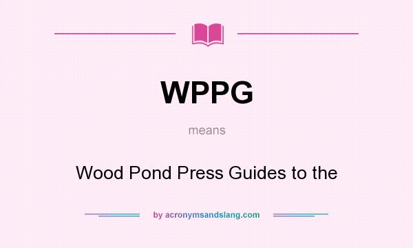 What does WPPG mean? It stands for Wood Pond Press Guides to the