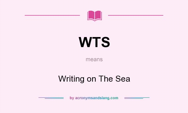 What does WTS mean? It stands for Writing on The Sea