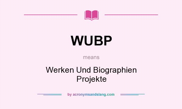 What does WUBP mean? It stands for Werken Und Biographien Projekte