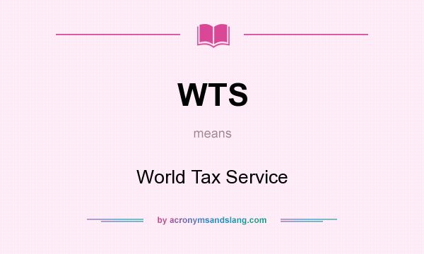 What does WTS mean? It stands for World Tax Service