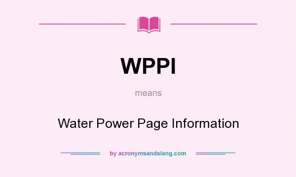 What does WPPI mean? It stands for Water Power Page Information