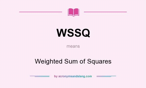 What does WSSQ mean? It stands for Weighted Sum of Squares