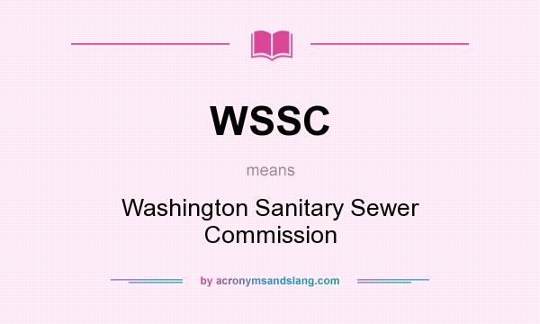 What does WSSC mean? It stands for Washington Sanitary Sewer Commission