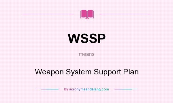 What does WSSP mean? It stands for Weapon System Support Plan
