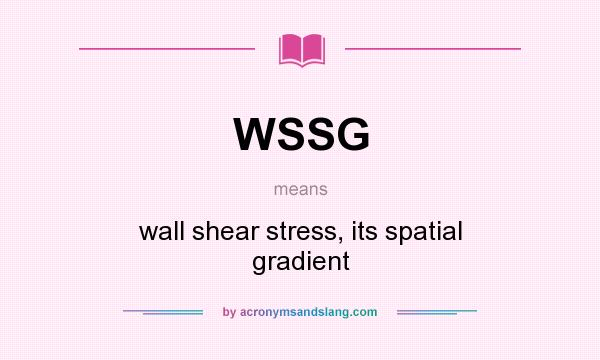 What does WSSG mean? It stands for wall shear stress, its spatial gradient