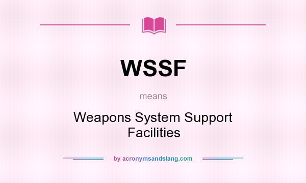 What does WSSF mean? It stands for Weapons System Support Facilities