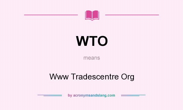 What does WTO mean? It stands for Www Tradescentre Org