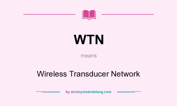 What does WTN mean? It stands for Wireless Transducer Network