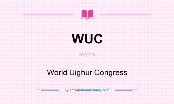 What does WUC mean? It stands for World Uighur Congress