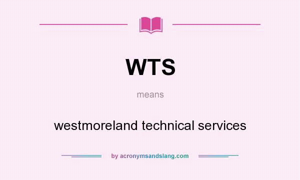 What does WTS mean? It stands for westmoreland technical services