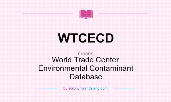 What does WTCECD mean? It stands for World Trade Center Environmental Contaminant Database