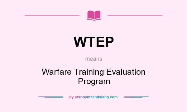 What does WTEP mean? It stands for Warfare Training Evaluation Program