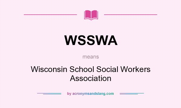 What does WSSWA mean? It stands for Wisconsin School Social Workers Association
