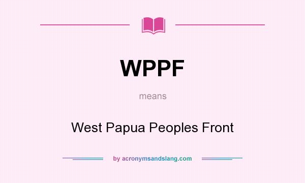 What does WPPF mean? It stands for West Papua Peoples Front