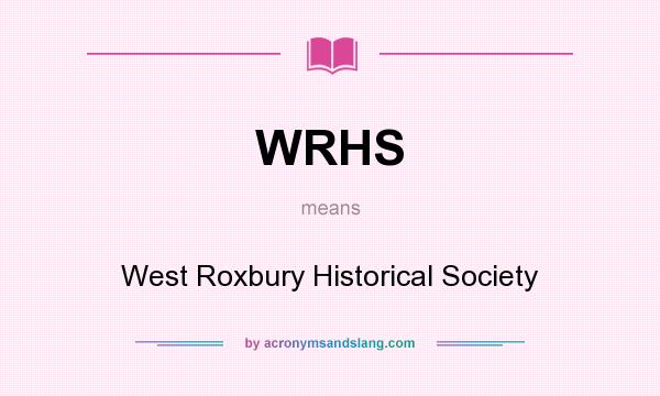 What does WRHS mean? It stands for West Roxbury Historical Society