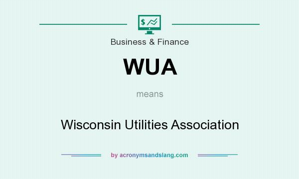 What does WUA mean? It stands for Wisconsin Utilities Association