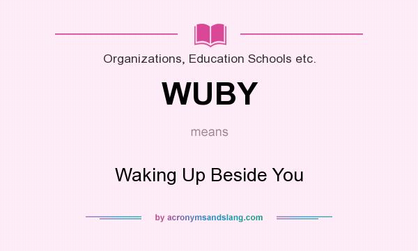 What does WUBY mean? It stands for Waking Up Beside You