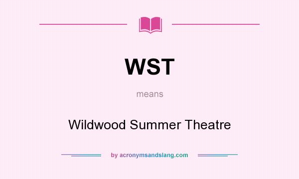 What does WST mean? It stands for Wildwood Summer Theatre