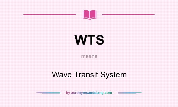 What does WTS mean? It stands for Wave Transit System