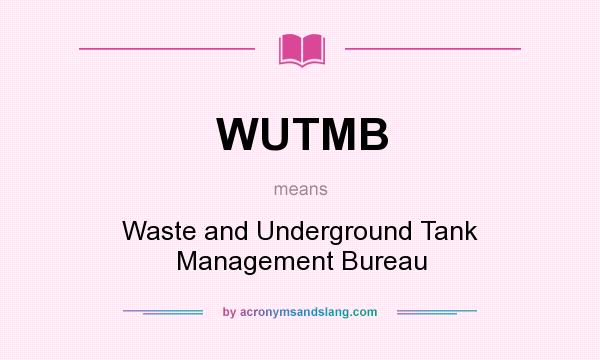 What does WUTMB mean? It stands for Waste and Underground Tank Management Bureau
