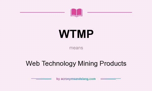 What does WTMP mean? It stands for Web Technology Mining Products
