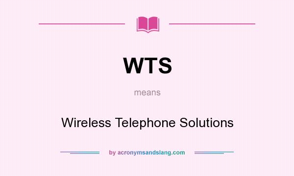 What does WTS mean? It stands for Wireless Telephone Solutions