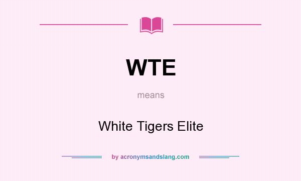 What does WTE mean? It stands for White Tigers Elite