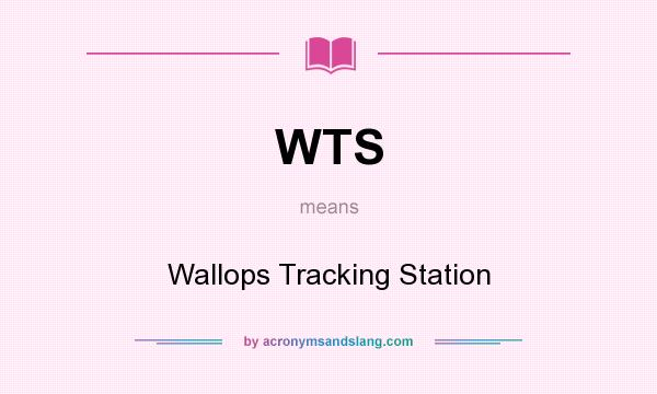 What does WTS mean? It stands for Wallops Tracking Station