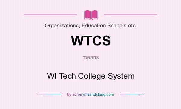 What does WTCS mean? It stands for WI Tech College System