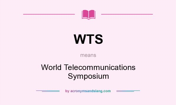 What does WTS mean? It stands for World Telecommunications Symposium