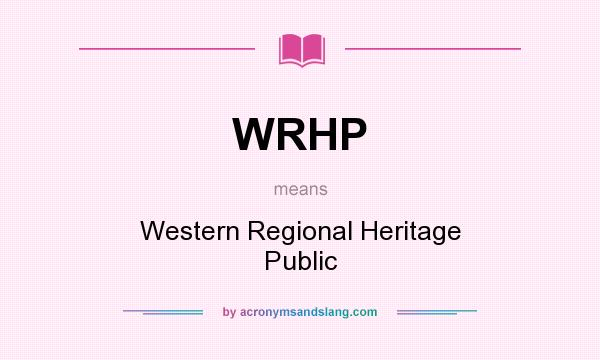 What does WRHP mean? It stands for Western Regional Heritage Public