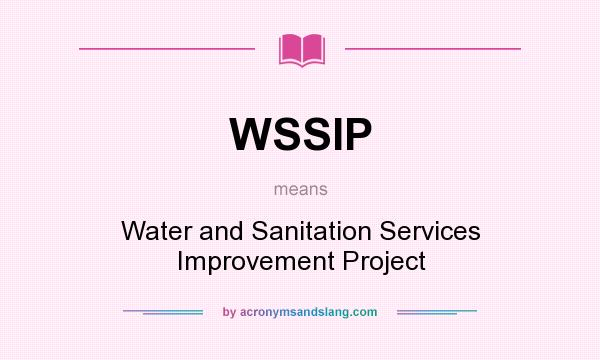 What does WSSIP mean? It stands for Water and Sanitation Services Improvement Project